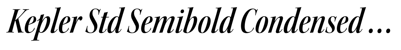 Kepler Std Semibold Condensed Italic Display